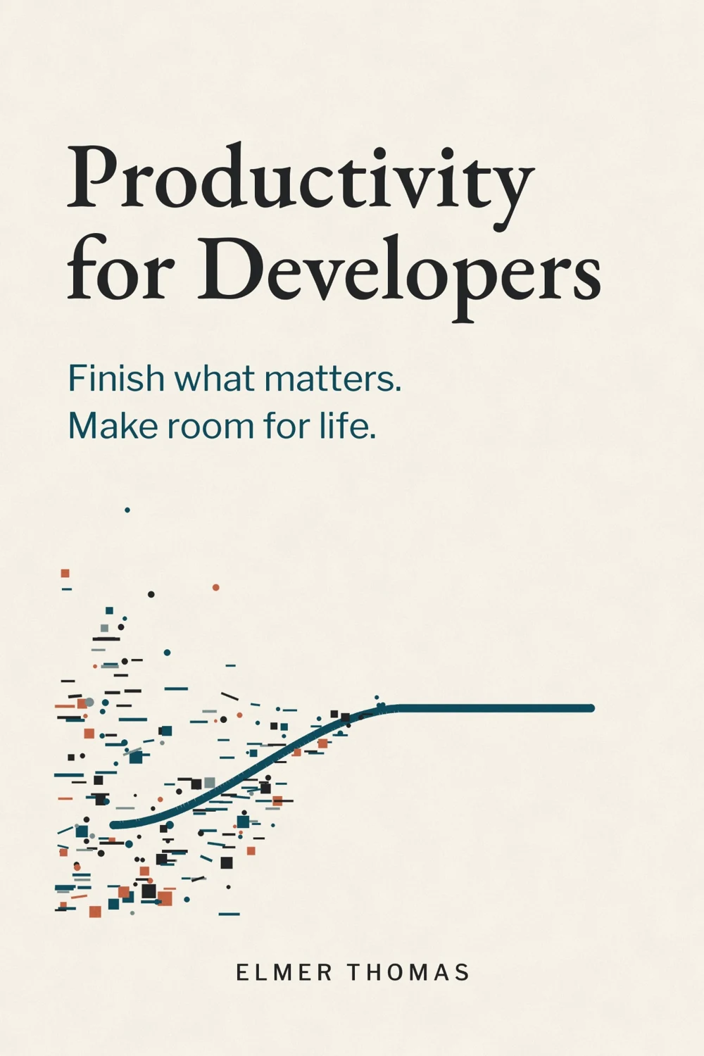 Productivity for Developers by Elmer Thomas. Finish what matters. Make room for life.